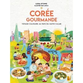 Corée Gourmande - Voyage Culinaire Au Pays Du Matin Calme