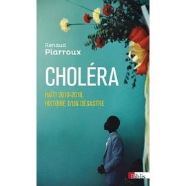 Choléra - Haïti 2010-2018, Histoire D'un Désastre