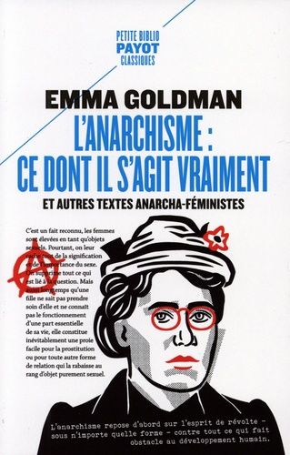 L'anarchisme : Ce Dont Il S'agit Vraiment - Et Autres Textes Anarcho-Féministes