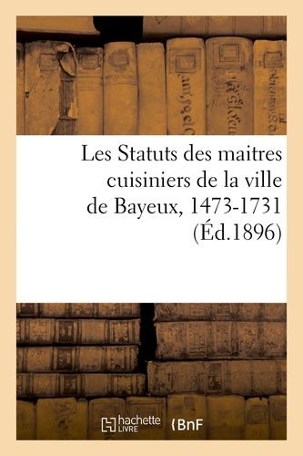 Les Statuts Des Maitres Cuisiniers De La Ville De Bayeux, 1473-1731