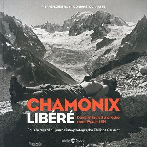 Chamonix Libéré - L'envol Et La Vie D'une Vallée Entre 1944 Et 1959
