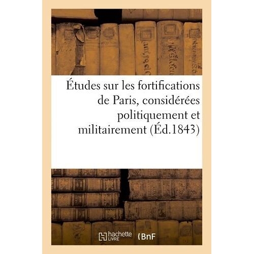 Études Sur Les Fortifications De Paris, Considérées Politiquement Et Militairement