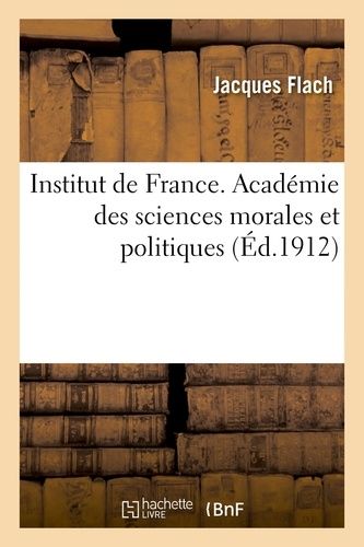 Institut De France. Académie Des Sciences Morales Et Politiques