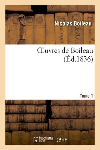 Oeuvres De Boileau. Tome 1 (Éd 1836)