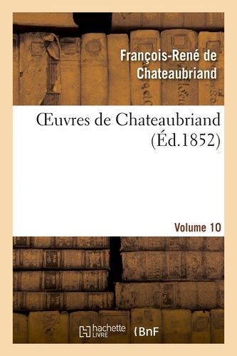 Oeuvres De Chateaubriand. Etudes Ou Discours Historique Sur La Chute De L'empire Romain. Vol. 10
