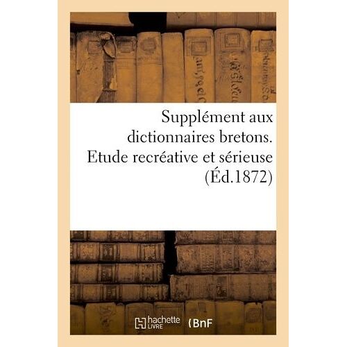 Supplément Aux Dictionnaires Bretons - Etude Recréative Et Sérieuse