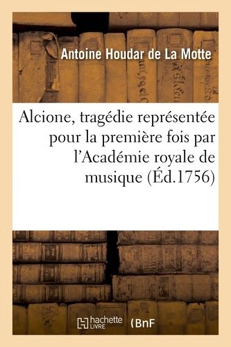 Alcione, Tragédie Représentée Pour La Première Fois Par L'académie Royale De Musique (Éd.1756)