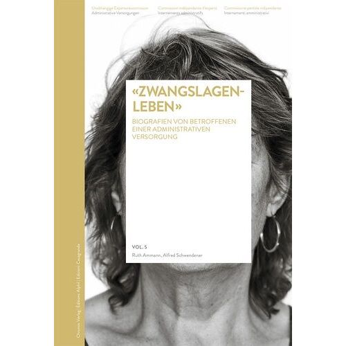 Zwangslagenleben - Biografien Von Ehemals Administrativ Versorgten Personen