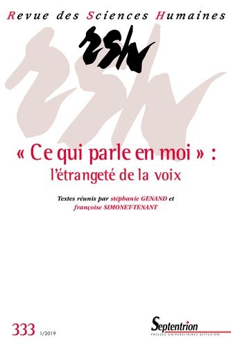 Revue Des Sciences Humaines, N°333/Janvier-Mars 2019 - « Ce Qui Parle En Moi » : L'étrangeté De La Voix