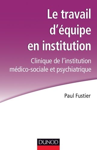 Le Travail D'équipe En Institution - Clinique De L'institution Médico-Sociale Et Psychiatrique