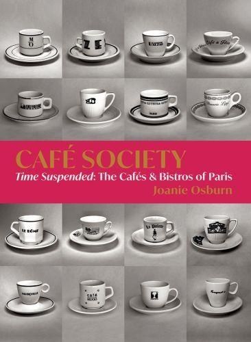 Café Society - Time Suspended, The Cafés, And Bistros Of Paris