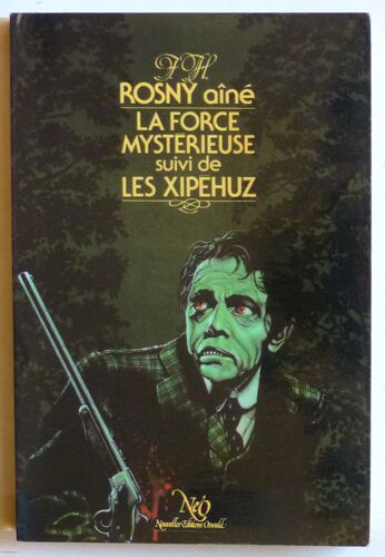 La Force Mystérieuse, Suivi De Les Xipéhuz (Collection 'fantastique/Science-Fiction/Aventure' N°46 -Néo)