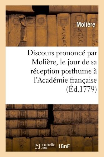 Discours Prononcé Par Molière, Le Jour De Sa Réception Posthume À L'académie Française