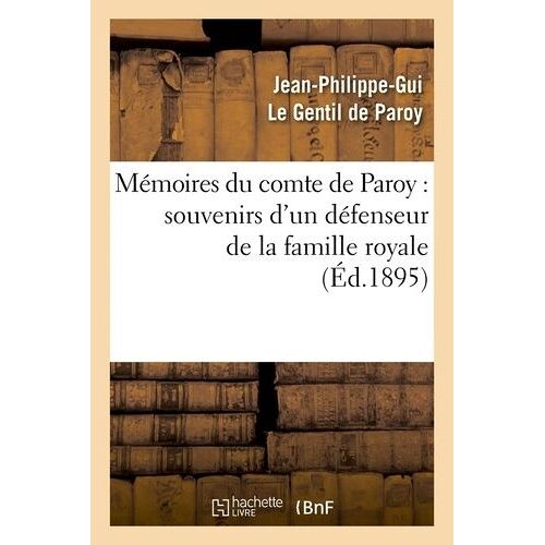 Mémoires Du Comte De Paroy: Souvenirs D'un Défenseur De La Famille Royale (Éd.1895)
