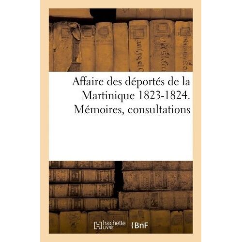 Affaire Des Déportés De La Martinique 1823-1824 - Mémoires, Consultations