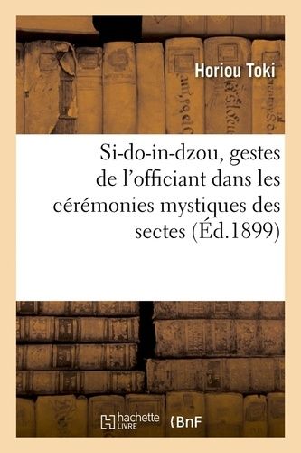 Si-Do-In-Dzou, Gestes De L'officiant Dans Les Cérémonies Mystiques Des Sectes (Éd.1899)