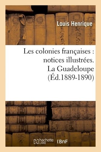 Les Colonies Françaises: Notices Illustrées. La Guadeloupe (Éd.1889-1890)