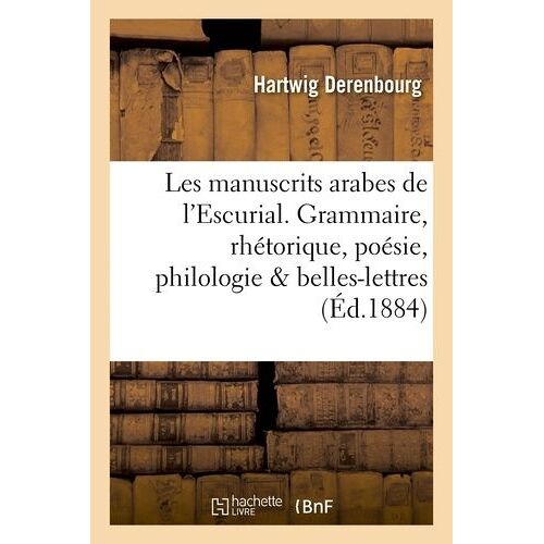 Les Manuscrits Arabes De L'escurial - I. Grammaire, Rhétorique, Poésie, Philologie
