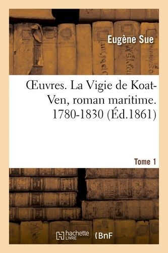 Oeuvres. La Vigie De Koat-Ven, Roman Maritime. 1780-1830. Tome 1