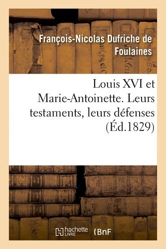 Louis Xvi Et Marie-Antoinette - Leurs Testaments, Leurs Défenses