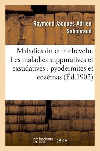 Maladies Du Cuir Chevelu - Les Maladies Suppuratives Et Exsudatives : Pyodermites Et Eczémas