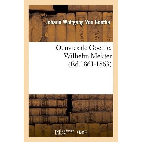Oeuvres De Goethe. Wilhelm Meister (Éd.1861-1863)
