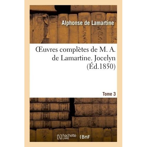 Oeuvres Complètes De M. A. De Lamartine - Tome 3 Jocelyn