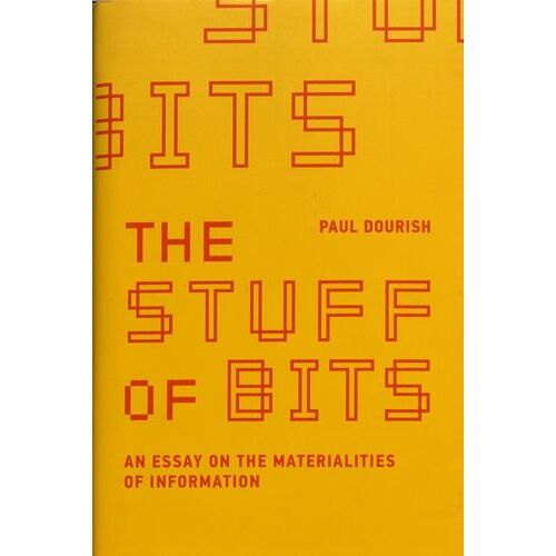 The Stuff Of Bits - An Essay On The Materialities Of Information
