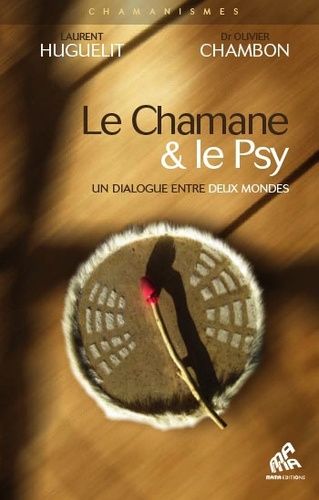 Le Chamane & Le Psy - Un Dialogue Entre Deux Mondes