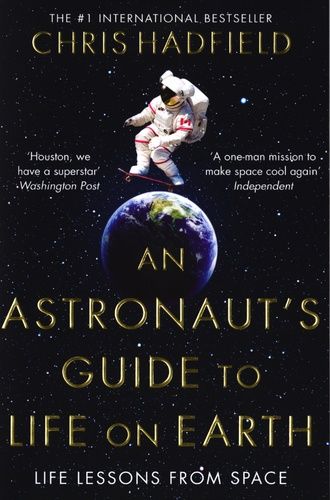 The Astronaut's Guide To Life On Earth