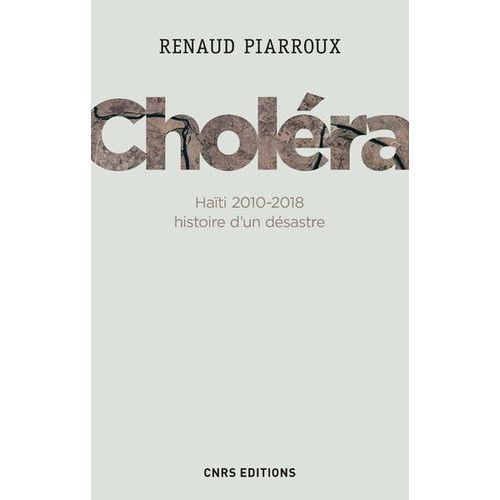 Choléra - Haïti 2010-2018, Histoire D'un Désastre