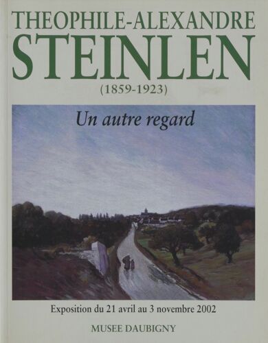 Théophile-Alexandre Steinlen. Un Autre Regard. 1859-1923.