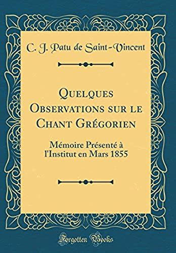 Quelques Observations Sur Le Chant Gr'gorien: M'moire Pr'sent' L'institut En Mars 1855 (Classic Reprint)