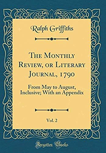 The Monthly Review, Or Literary Journal, 1790, Vol. 2: From May To August, Inclusive; With An Appendix (Classic Reprint)
