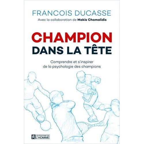 Champion Dans La Tête - Comprendre Et S'inspirer De La Psychologie Des Champions