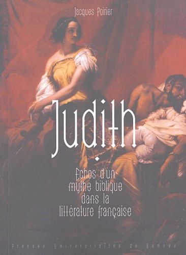 Judith - Echos D'un Mythe Biblique Dans La Littérature Française