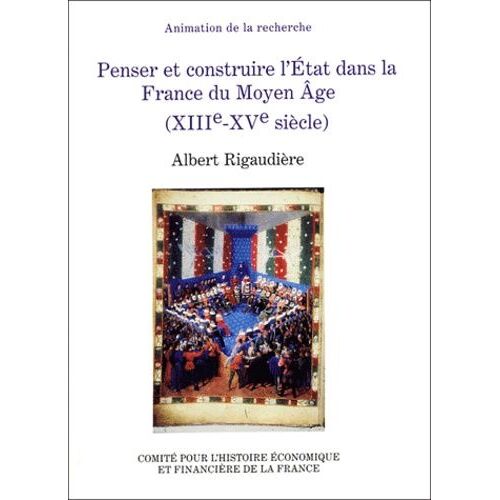 Penser Et Construire L'etat Dans La France Du Moyen Age (Xiiie-Xve Siècle)