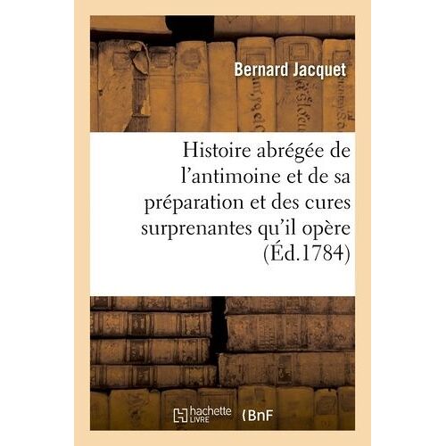 Histoire Abrégée De L'antimoine Et Particulièrement De Sa Préparation