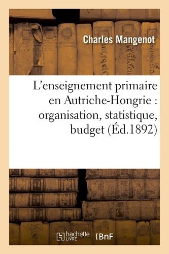 L'enseignement Primaire En Autriche-Hongrie: Organisation, Statistique, Budget
