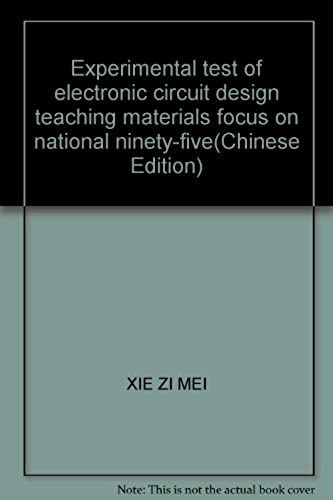 Experimental Test Of Electronic Circuit Design Teaching Materials Focus On National Ninety-Five(Chinese Edition)