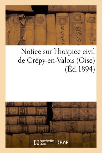 Notice Sur L'hospice Civil De Crépy-En-Valois Oise