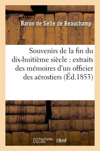 Souvenirs De La Fin Du Dix-Huitième Siècle: Extraits Des Mémoires D'un Officier Des Aérostiers