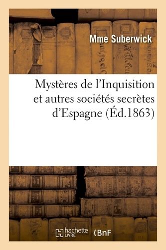 Mystères De L'inquisition Et Autres Sociétés Secrètes D'espagne