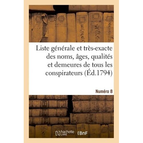 Liste Générale Et Très-Exacte Des Noms, Âges, Qualités Et Demeures - Numéro 8
