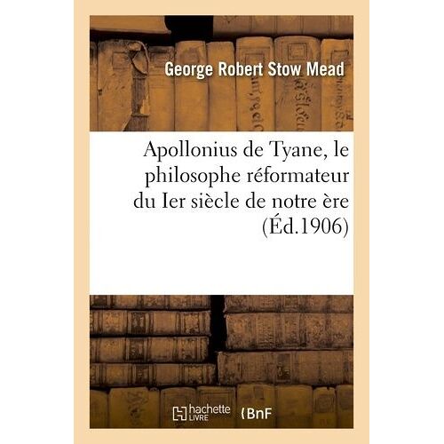 Apollonius De Tyane, Le Philosophe Réformateur Du Ier Siècle De Notre Ère: Étude Critique