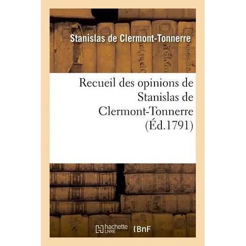 Recueil Des Opinions De Stanislas De Clermont-Tonnerre