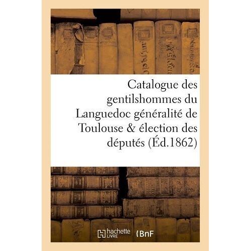 Catalogue Des Gentilshommes Du Languedoc Généralité De Toulouse & Élection Des Députés