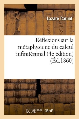 Réflexions Sur La Métaphysique Du Calcul Infinitésimal (4e Édition)