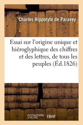 Essai Sur L'origine Unique Et Hiéroglyphique Des Chiffres Et Des Lettres, De Tous Les Peuples