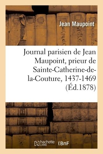 Journal Parisien De Jean Maupoint, Prieur De Sainte-Catherine-De-La-Couture, 1437-1469